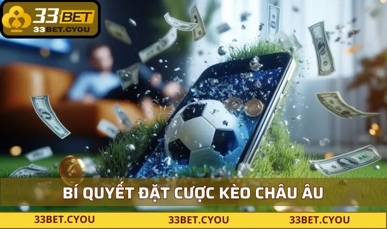 Chia sẻ bí quyết đặt cược kèo châu Âu dễ dàng chiến thắng