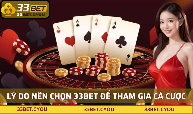 Lý do nên chọn 33BET để tham gia cá cược