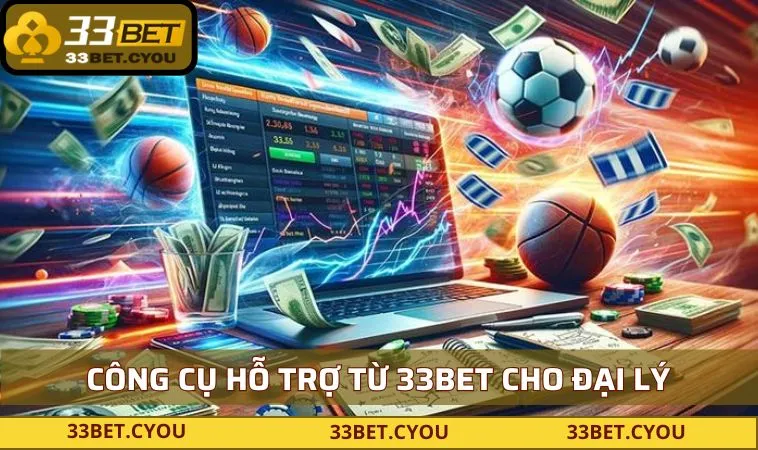 Một số công cụ hỗ trợ từ 33BET cho đại lý